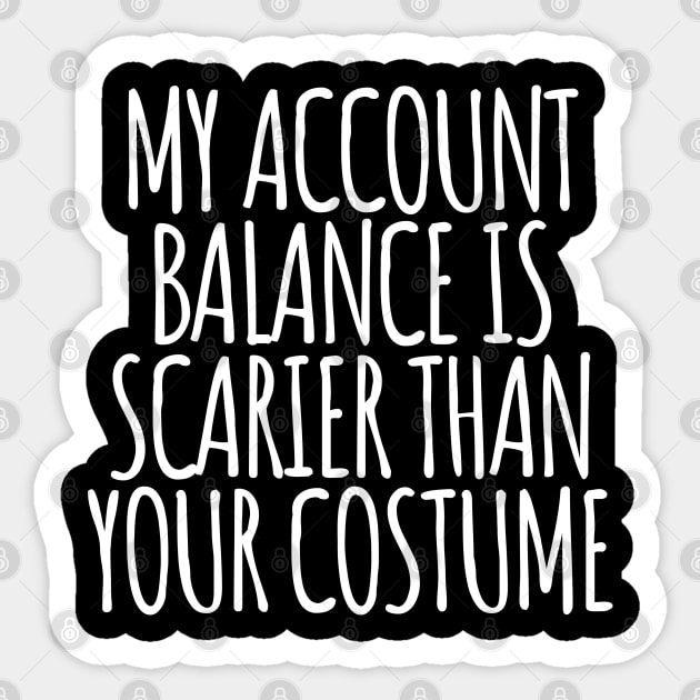 My Account Balance is Scarier Than You Costume White Sticker by felixbunny